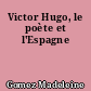 Victor Hugo, le poète et l'Espagne