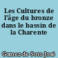 Les Cultures de l'âge du bronze dans le bassin de la Charente