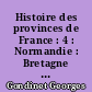 Histoire des provinces de France : 4 : Normandie : Bretagne : Vendée : Maine-Anjou
