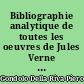 Bibliographie analytique de toutes les oeuvres de Jules Verne : 1 : Oeuvres romanesques publiées