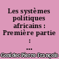 Les systèmes politiques africains : Première partie : L'évolution, la scène politique, l'intégration nationale