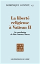 La liberté religieuse à Vatican II : la contribution de John Courtney Murray, SJ