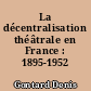 La décentralisation théâtrale en France : 1895-1952