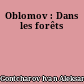 Oblomov : Dans les forêts