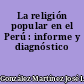 La religión popular en el Perú : informe y diagnóstico