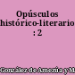 Opúsculos histórico-literarios : 2