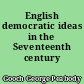 English democratic ideas in the Seventeenth century