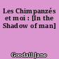 Les Chimpanzés et moi : [In the Shadow of man]