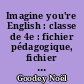 Imagine you're English : classe de 4e : fichier pédagogique, fichier du matériel audio-actif