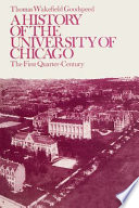 A history of the University of Chicago : the first quarter-century