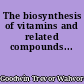 The biosynthesis of vitamins and related compounds...
