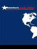 America s Trade Follies : Turning economic leadership into strategic weakness