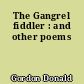 The Gangrel fiddler : and other poems