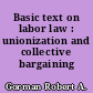 Basic text on labor law : unionization and collective bargaining