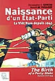 Naissance d'un Etat-Parti : le Viêt Nam depuis 1945 : = The birth of a Party-State : Vietnam since 1945