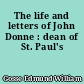 The life and letters of John Donne : dean of St. Paul's