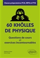 60 khôlles de physique : questions de cours et exercices incontournables : classes préparatoires PCSI, MPSI et PTSI
