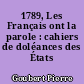 1789, Les Français ont la parole : cahiers de doléances des États généraux