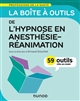 La boîte à outils de l'hypnose en anesthésie-réanimation : 59 outils clés en main