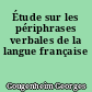 Étude sur les périphrases verbales de la langue française