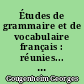 Études de grammaire et de vocabulaire français : réunies... pour son soixante-dixième anniversaire