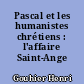 Pascal et les humanistes chrétiens : l'affaire Saint-Ange