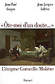 "Ôte-moi d'un doute..." : l'énigme Corneille-Molière