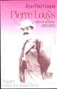 Pierre Louÿs : une vie secrète (1870-1925)