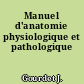Manuel d'anatomie physiologique et pathologique