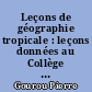 Leçons de géographie tropicale : leçons données au Collège de France de 1947 à 1970...