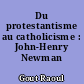 Du protestantisme au catholicisme : John-Henry Newman