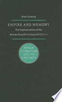 Empire and memory : the representation of the Roman Republic in imperial culture