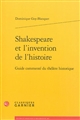 Shakespeare et l'invention de l'histoire : guide commenté du théâtre historique