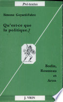 Qu'est-ce que la politique ? : Bodin, Rousseau & Aron