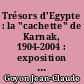 Trésors d'Egypte : la "cachette" de Karnak, 1904-2004 : exposition en hommage à Georges Legrain à l'occasion du IXe Congrès International des Egyptologues, Musée Dauphinois, Grenoble, 4 septembre 2004 - 5 janvier 2005