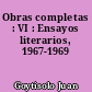 Obras completas : VI : Ensayos literarios, 1967-1969