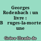 Georges Rodenbach : un livre : B̧ruges-la-morte,̧ une oeuvre