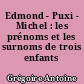 Edmond - Puxi - Michel : les prénoms et les surnoms de trois enfants