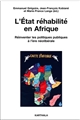 L'État réhabilité en Afrique : Réinventer les politiques publiques à l ère néolibérale