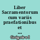 Liber Sacramentorum cum variis praefationibus et supplementis : Liber antiphonarius : Liber responsalis : Hymni : Romani ordines