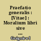 Praefatio generalis : [Vitae] : Moralium libri sive expositio in librum B. Job (usque ad librum XVI)