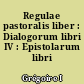 Regulae pastoralis liber : Dialogorum libri IV : Epistolarum libri XIV