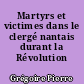 Martyrs et victimes dans le clergé nantais durant la Révolution