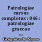 Patrologiae cursus completus : 046 : patrologiae graecae : omnium ss. patrum, doctorum scriptorumque ecclesiasticorum : sive latinorum, sive graecorum