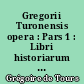 Gregorii Turonensis opera : Pars 1 : Libri historiarum X : Fasc. 3 : Praefatio et indices