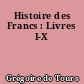 Histoire des Francs : Livres I-X