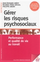 Gérer les risques psychosociaux : performance et qualité de vie au travail