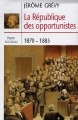 La République des opportunistes, 1870-1885
