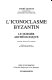 L'iconoclasme byzantin : le dossier archéologique