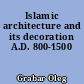 Islamic architecture and its decoration A.D. 800-1500